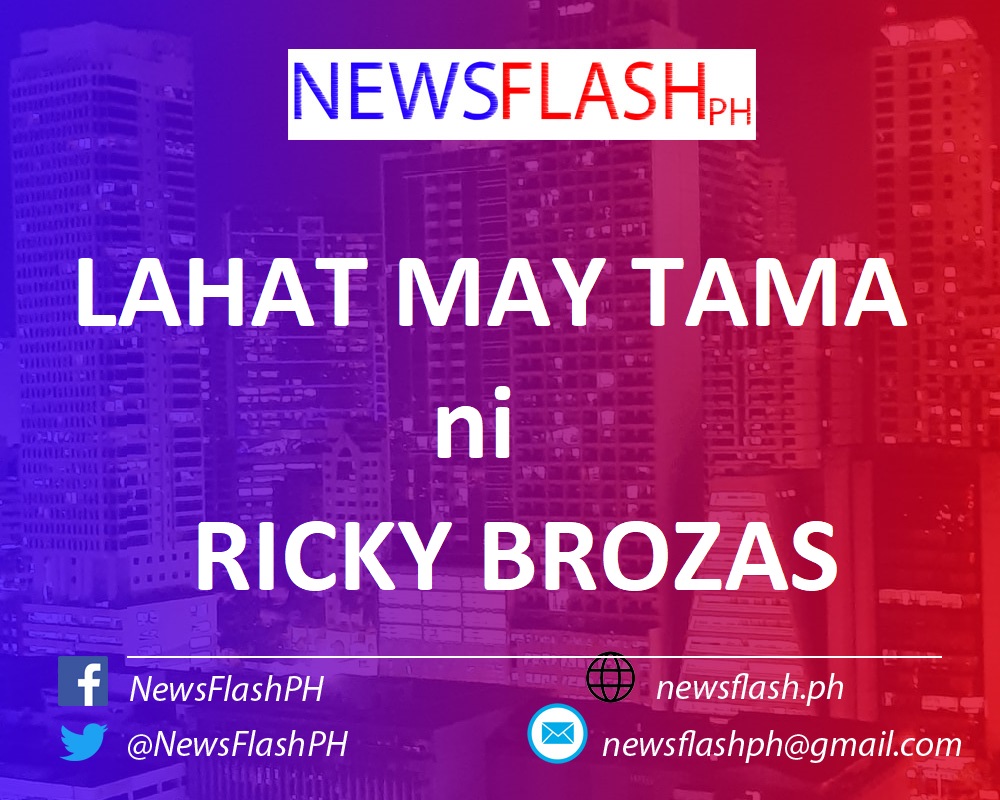 “FAKE NEWS SA GOBYERNO, SINO PA BA ANG ATING AASAHAN?” – sa LAHAT MAY TAMA ni Ricky Brozas