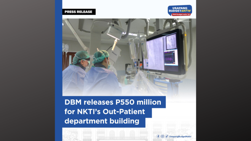P550M na pondo para sa pagpapatayo ng Out-Patient Department ng NKTI, inilabas na ng DBM