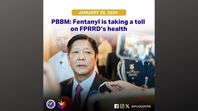 Pag-inom ng ‘Fentanyl’ maaaring nakakaapekto sa kalusugan ni dating Pangulong Duterte ayon kay Pangulong Marcos
