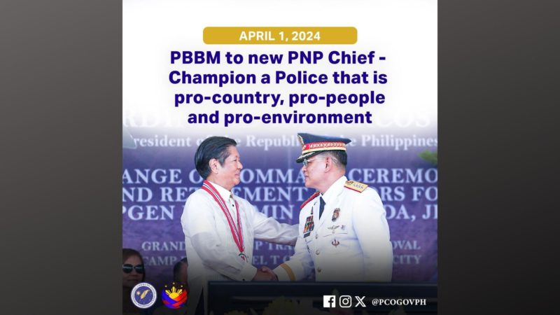 Bilin ni Pangulong Marcos sa bagong PNP chief, isulong ang pro-country, pro-people at pro-environment na PNP