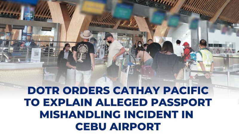 DOTr pinagpapaliwanag ang Cathay Pacific sa umano’y insidente ng passport mishandling sa Cebu Airport